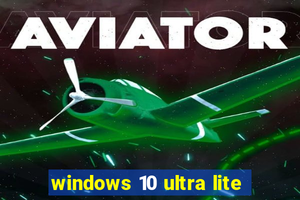 windows 10 ultra lite